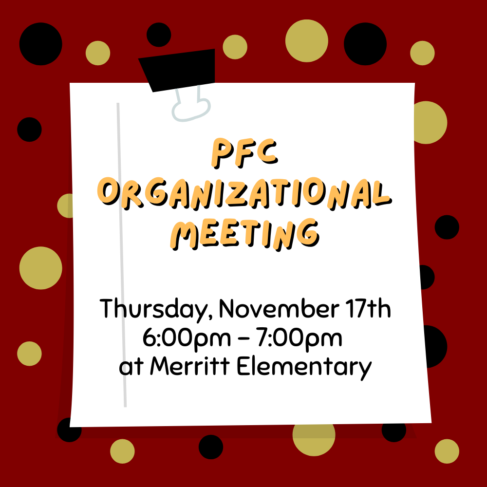 PFC Organizational Meeting Thursday, November 17th 6:00pm -7:00pm at Merritt Elementary
